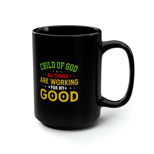 Child Of God All Things Are Working For My GoodBlack Ceramic Mug, 15oz (double sided printing) Printify