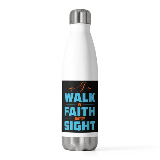 I Walk By Faith Not By Sight Insulated Water Bottle 20oz