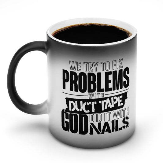 We Try To Fix :Problems With Duct Tape He Did It With Nails Christian Color Changing Mug (Dual-sided)