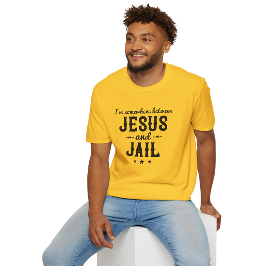 I'm Somewhere Between Him And Jail Funny Unisex Christian T-shirt