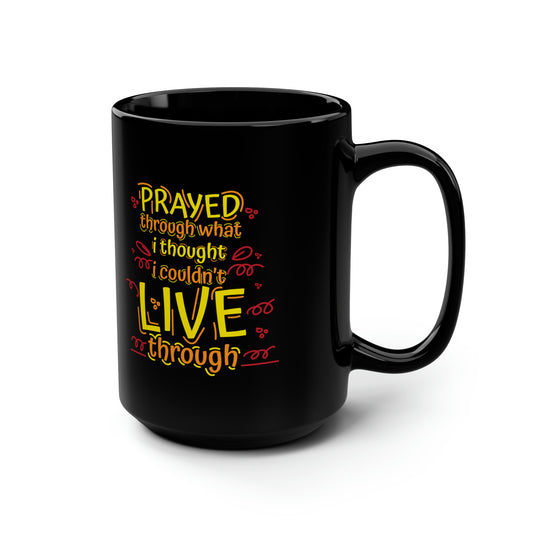 Prayed Through What I Thought I Couldn't Live Through Black Ceramic Mug, 15oz (double sided printing) Printify