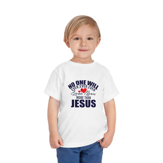No One Will Ever Ever Love You Like Christian Toddler T-Shirt