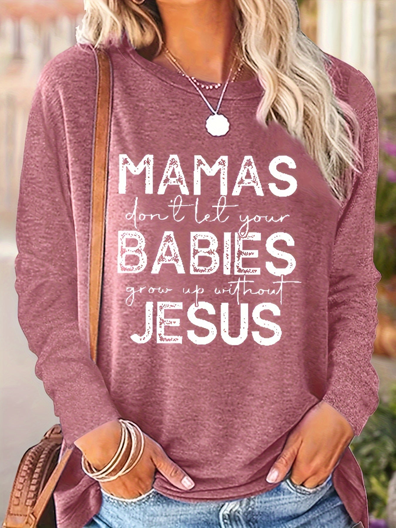 Mamas Don't Let Your Babies Grow Up Without Jesus Women's Christian Pullover Sweatshirt claimedbygoddesigns