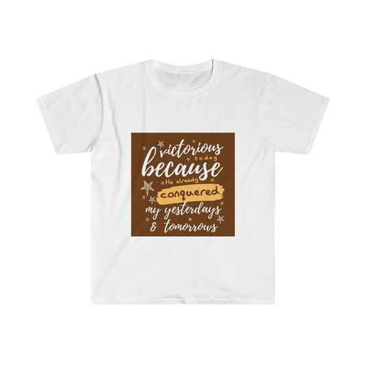 Victorious Today Because He Already Conquered My Yesterdays & Tomorrows Unisex T-shirt - ClaimedbyGodDesigns