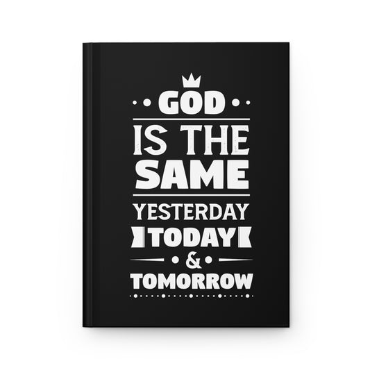 God Is The Same Yesterday, Today & Tomorrow Hardcover Journal