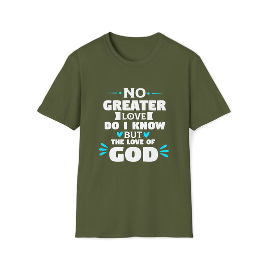 No Greater Love Do I Know But The Love Of God Unisex T-Shirt