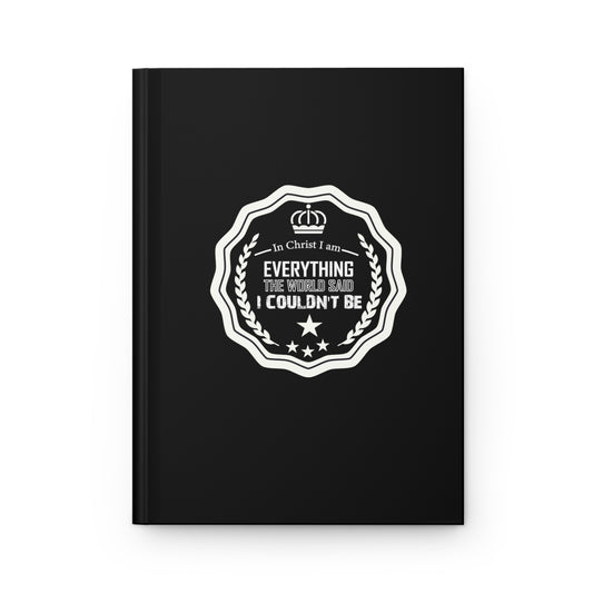 In Christ I Am Everything The World Said I Couldn't Be Hardcover Journal Matte - ClaimedbyGodDesigns