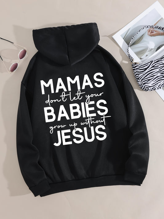 Mamas Don't Let Your Babies Grow Up Without Jesus Women's Christian Pullover Hooded Sweatshirt claimedbygoddesigns
