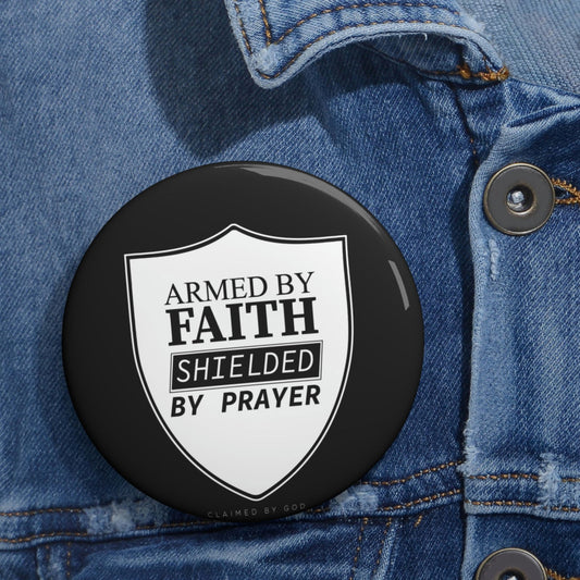 Armed By Faith Shielded By Prayer Pin Button - ClaimedbyGodDesigns