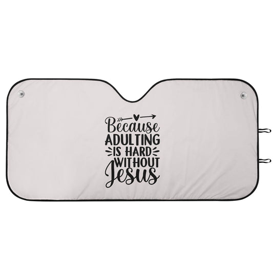 Because Adulting Is Hard Without Jesus Car Sunshade Christian Car Accessories - ClaimedbyGodDesigns