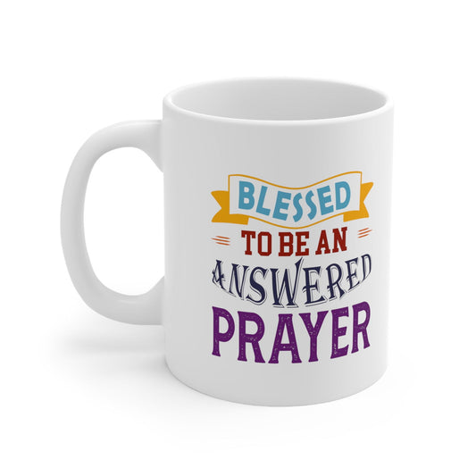 Blessed To Be An Answered Prayer White Ceramic Mug 11oz (double sided printing) - ClaimedbyGodDesigns