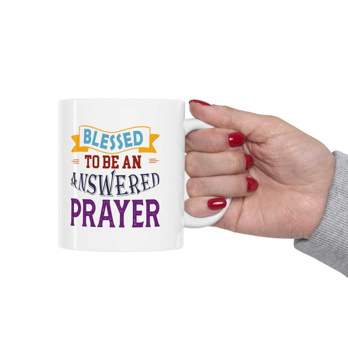 Blessed To Be An Answered Prayer White Ceramic Mug 11oz (double sided printing) - ClaimedbyGodDesigns