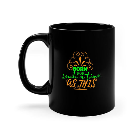 Born For Such A Time As This Christian Black Ceramic Mug 11oz (double sided print) - ClaimedbyGodDesigns