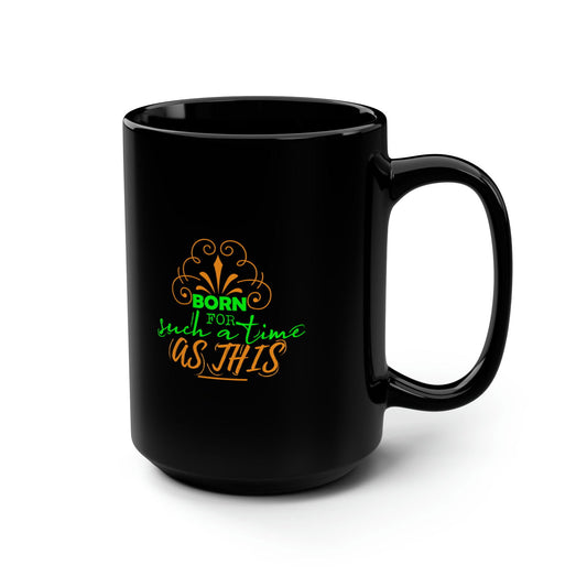 Born For Such A Time As This Christian Black Ceramic Mug, 15oz (double sided print) - ClaimedbyGodDesigns