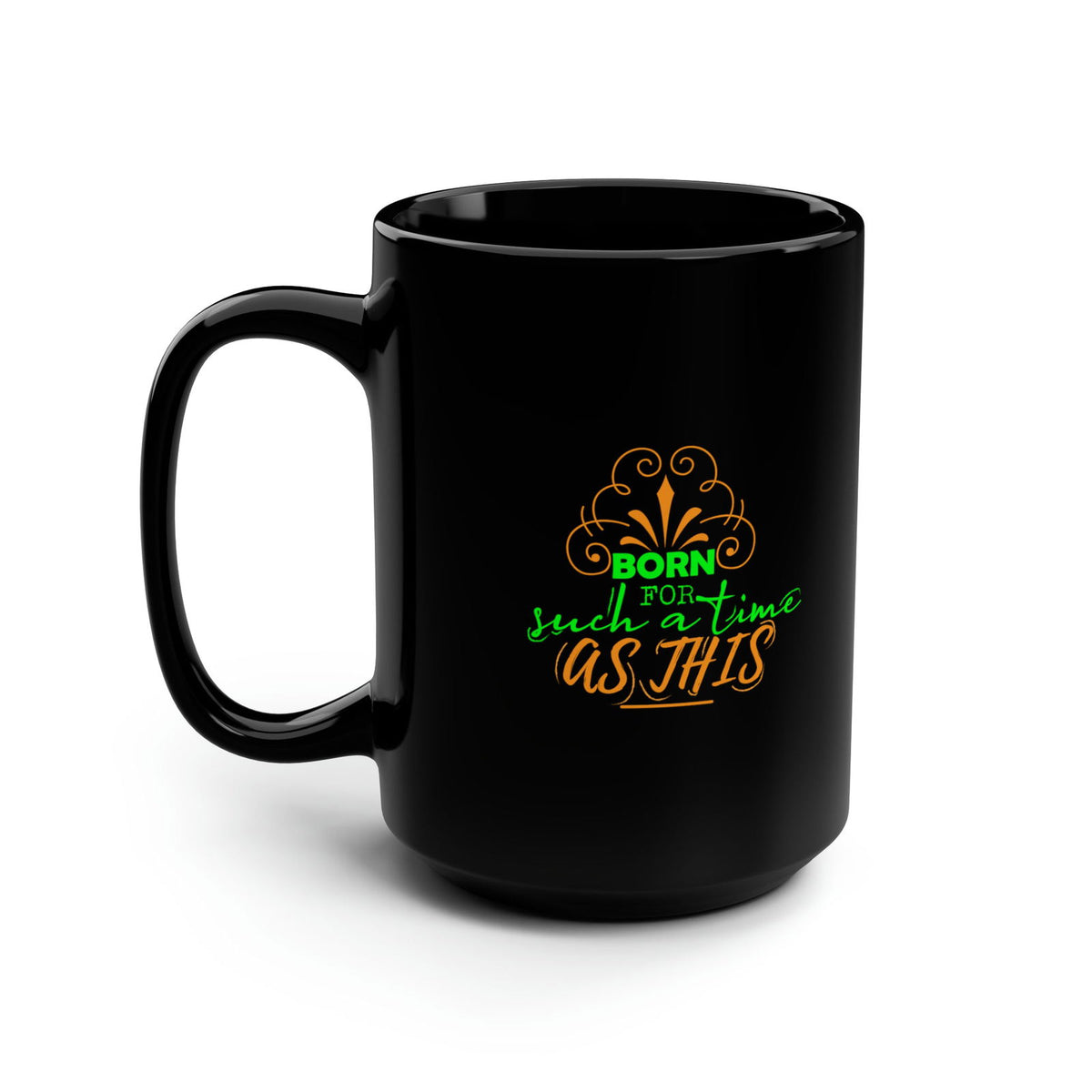 Born For Such A Time As This Christian Black Ceramic Mug, 15oz (double sided print) - ClaimedbyGodDesigns