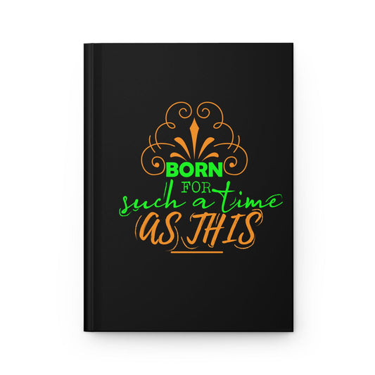 Born For Such A Time As This Hardcover Journal Matte - ClaimedbyGodDesigns