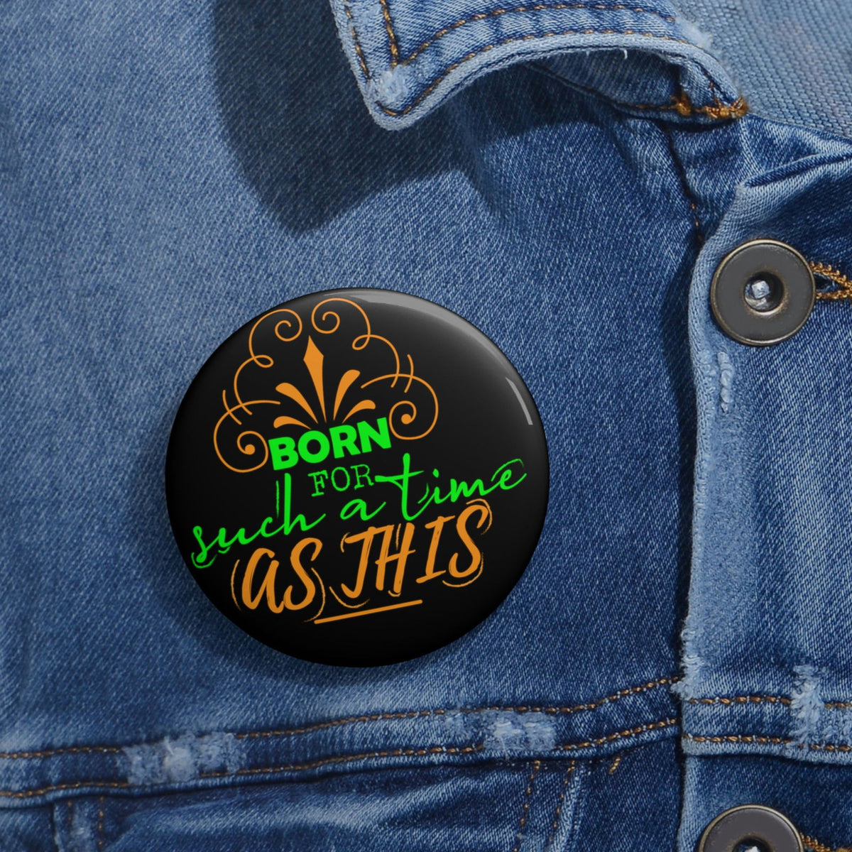 Born For Such A Time As This Pin Button - ClaimedbyGodDesigns