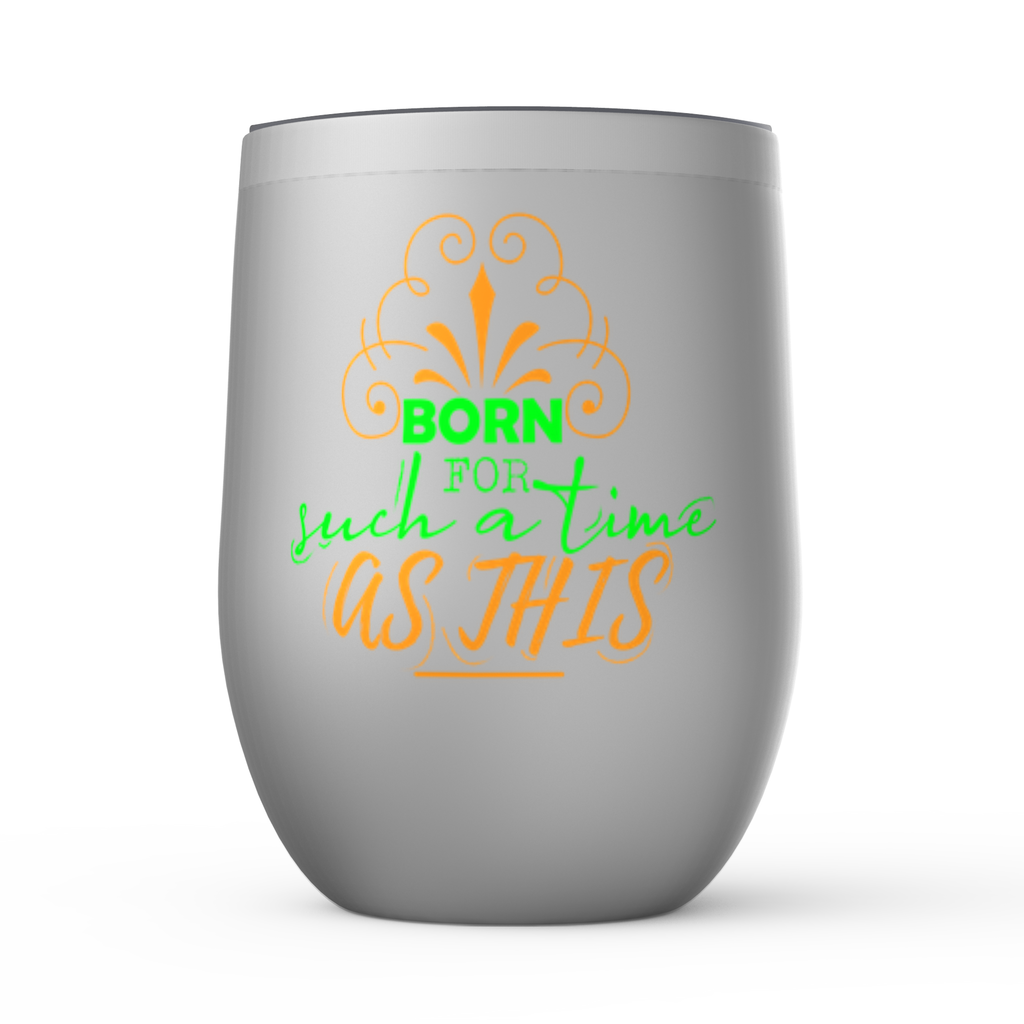 Born For Such A Time As This Stemless Wine Tumbler 12oz - ClaimedbyGodDesigns