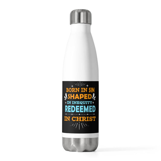 Born In Sin Shaped In Inequity Redeemed In Christ Insulated Bottle - ClaimedbyGodDesigns