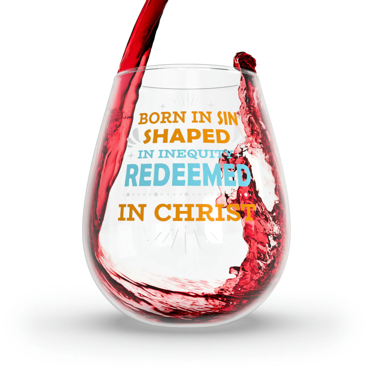 Born In Sin Shaped In Inequity Redeemed In Christ Stemless Wine Glass, 11.75oz - ClaimedbyGodDesigns