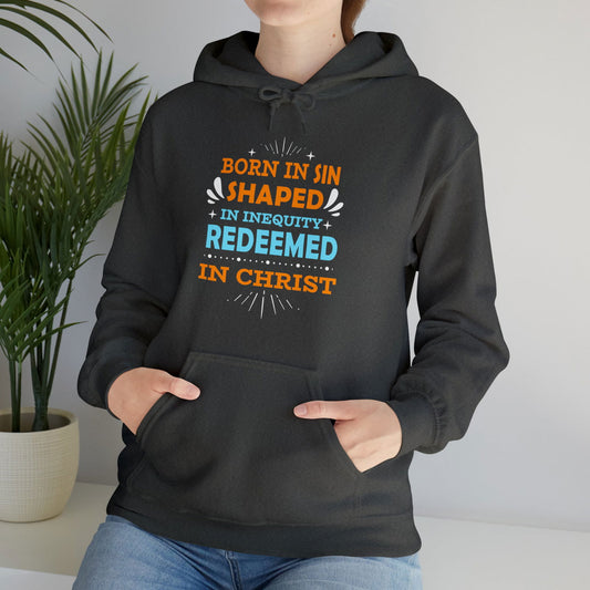 Born In Sin Shaped In Inequity Redeemed In Christ Unisex Hooded Sweatshirt - ClaimedbyGodDesigns