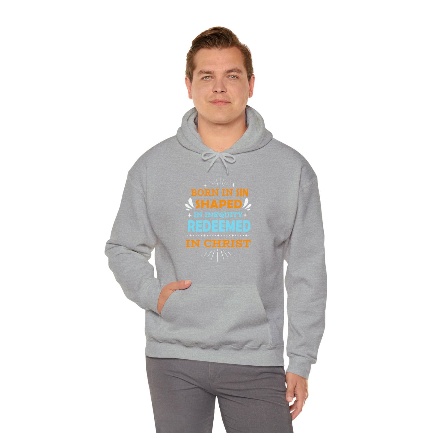 Born In Sin Shaped In Inequity Redeemed In Christ Unisex Hooded Sweatshirt - ClaimedbyGodDesigns
