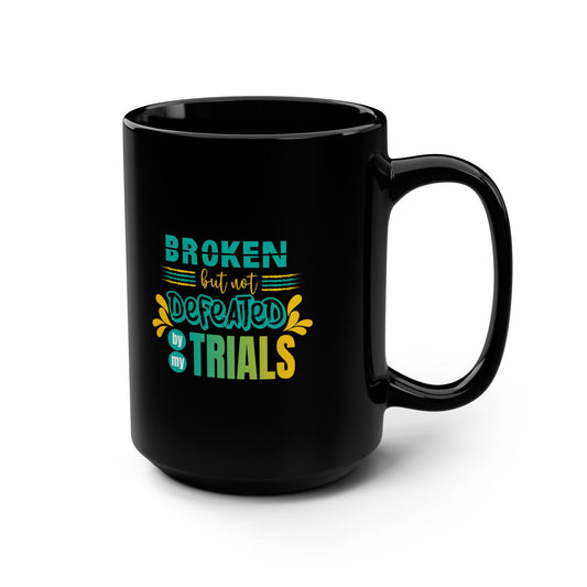 Broken But Not Defeated By My Trials Christian Black Ceramic Mug, 15oz (double sided print) - ClaimedbyGodDesigns