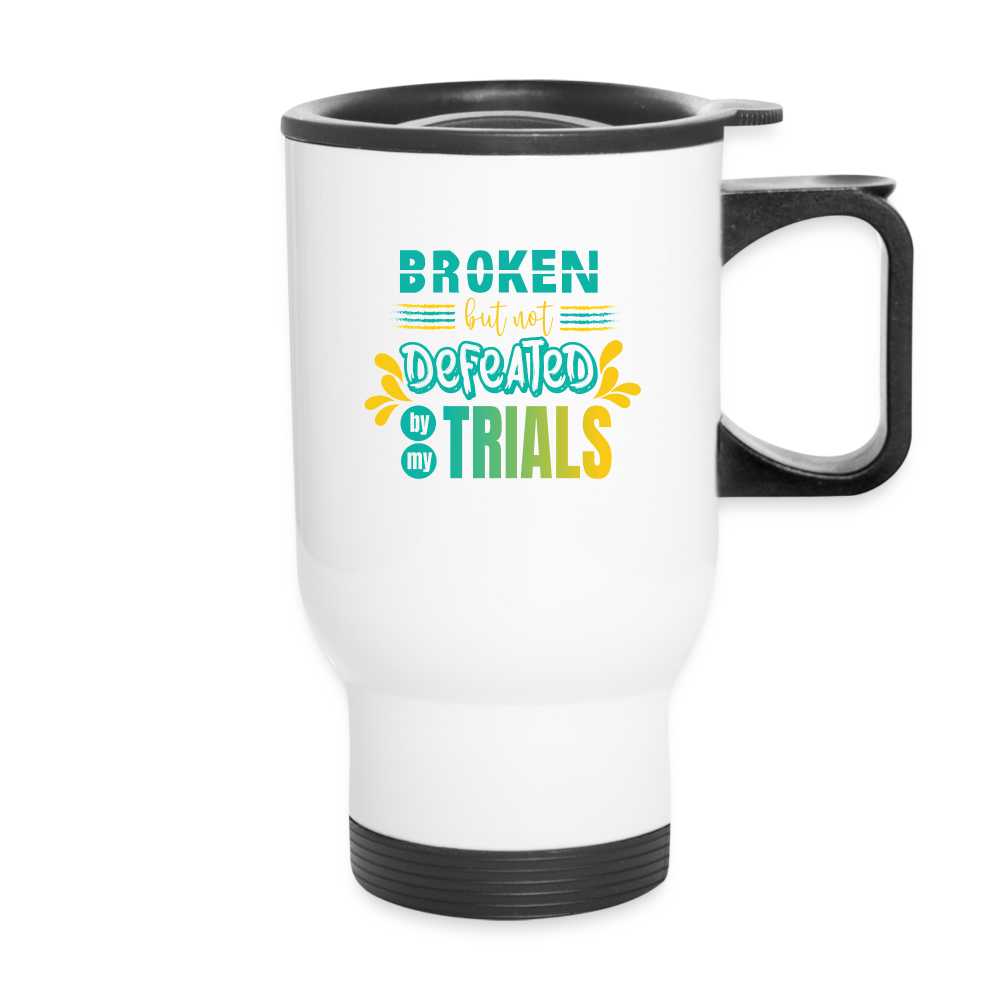 Broken But Not Defeated By My Trials Christian Travel Mug - ClaimedbyGodDesigns