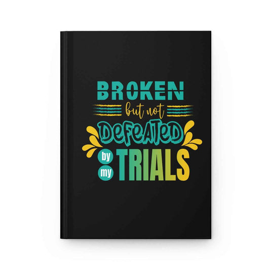 Broken but not Defeated By My Trials Hardcover Journal Matte