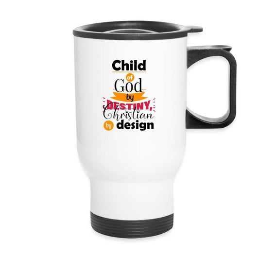 Child Of God By Destiny Christian By Design Christian Travel Mug - white