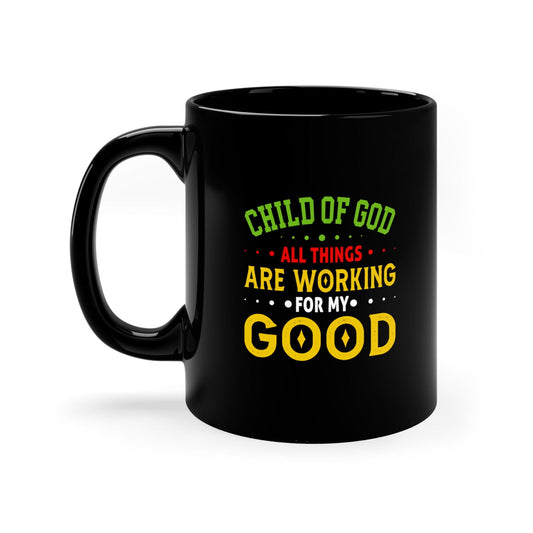 Child Of God All Things Are Working For My Good Black Ceramic Mug 11oz (double sided printing) - ClaimedbyGodDesigns