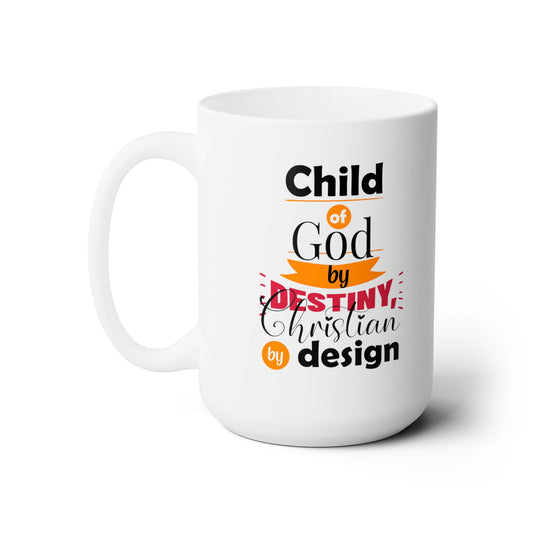 Child Of God By Destiny Christian By Design White Ceramic Mug 15oz (double sided printing) - ClaimedbyGodDesigns