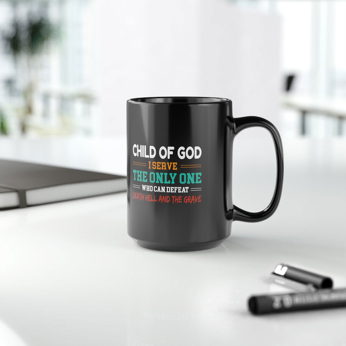 Child Of God I Serve The Only One Who Can Defeat Death Hell And The Grave Black Ceramic Mug, 15oz (double sided print) - ClaimedbyGodDesigns