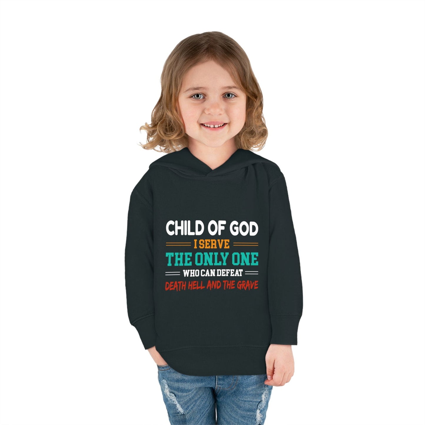 Child Of God I Serve The Only One Who Can Defeat Death Hell And The Grave Christian Toddler Pullover Fleece Hoodie - ClaimedbyGodDesigns