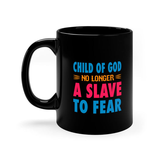 Child Of God No Longer A Slave To Fear Black Ceramic Mug 11oz (double sided printing) - ClaimedbyGodDesigns