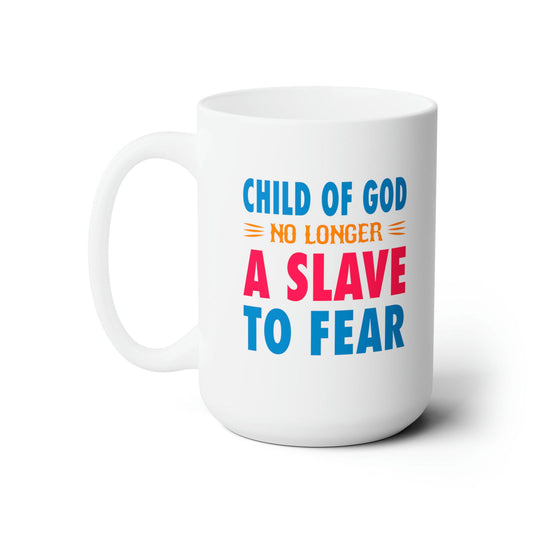 Child Of God No Longer A Slave To Fear White Ceramic Mug 15oz (double sided printing) - ClaimedbyGodDesigns