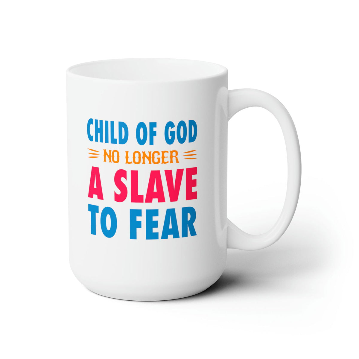 Child Of God No Longer A Slave To Fear White Ceramic Mug 15oz (double sided printing) - ClaimedbyGodDesigns