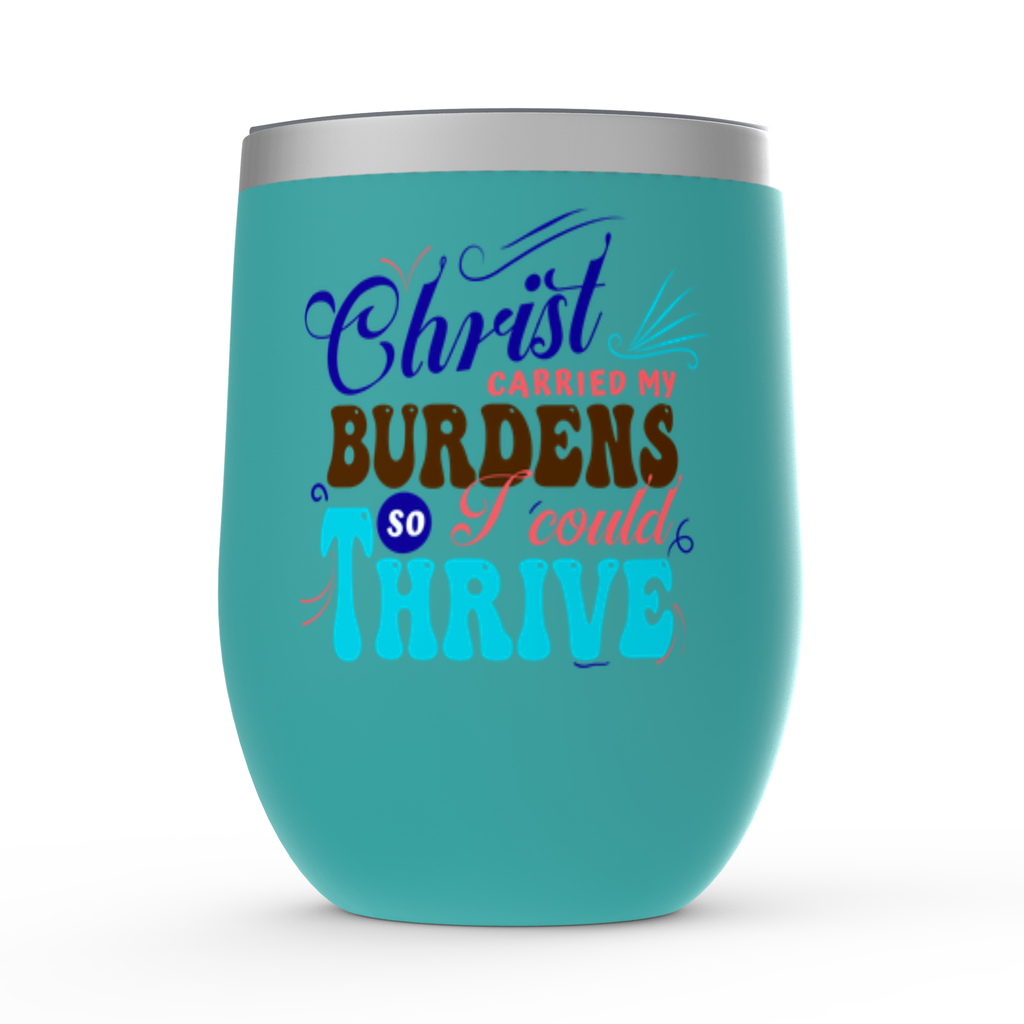 Christ Carried My Burdens So I Could Thrive Stemless Wine Tumblers 12oz - ClaimedbyGodDesigns
