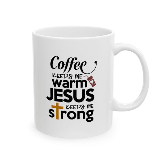 Coffee Keeps Me Warm Jesus Keeps Me Strong Christian White Ceramic Mug 11oz (double sided print) - ClaimedbyGodDesigns