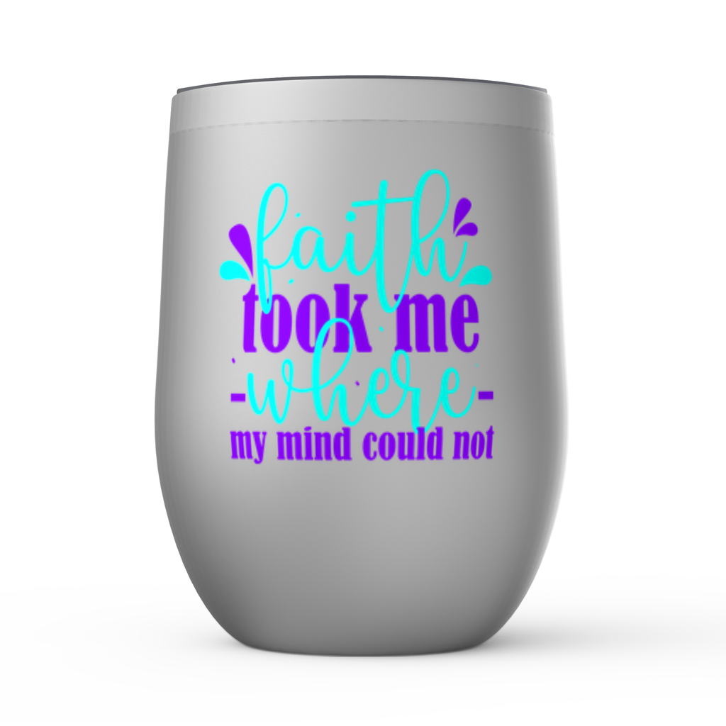 Faith Took Me Where My Mind Could Not Stemless Wine Tumblers 12oz - ClaimedbyGodDesigns