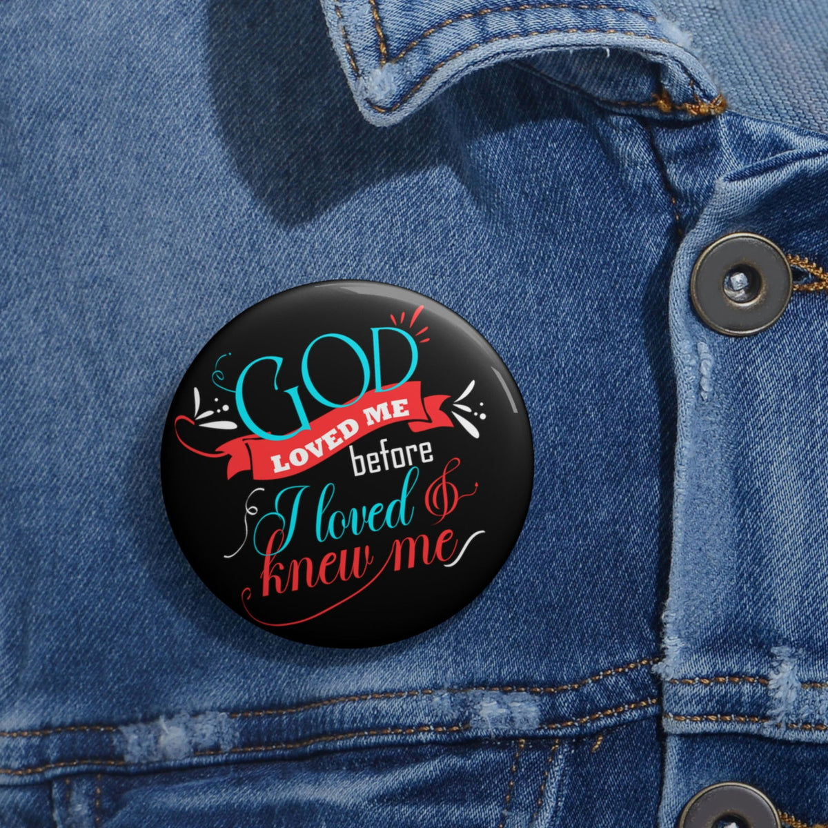 God Loved Me Before I Loved & Knew Me Pin Button - ClaimedbyGodDesigns