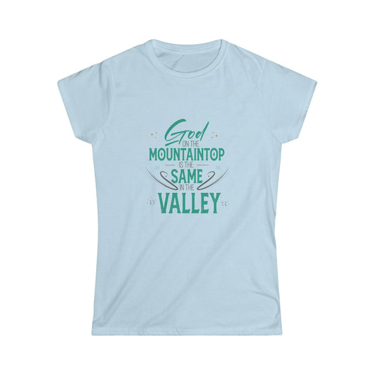 God On The Mountaintop Is The Same In The Valley Women's T-shirt - ClaimedbyGodDesigns