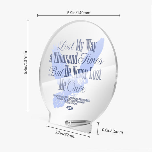 He Never Lost Me Christian Acrylic Plaque with Stand - Round - ClaimedbyGodDesigns