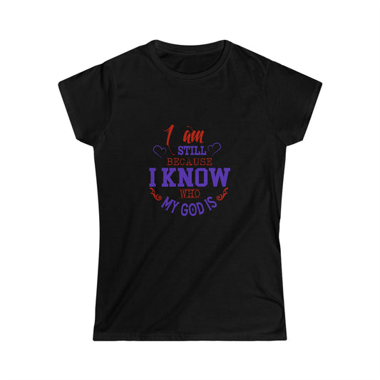 I Am Still Because I Know Who My God Is Women's T-shirt - ClaimedbyGodDesigns