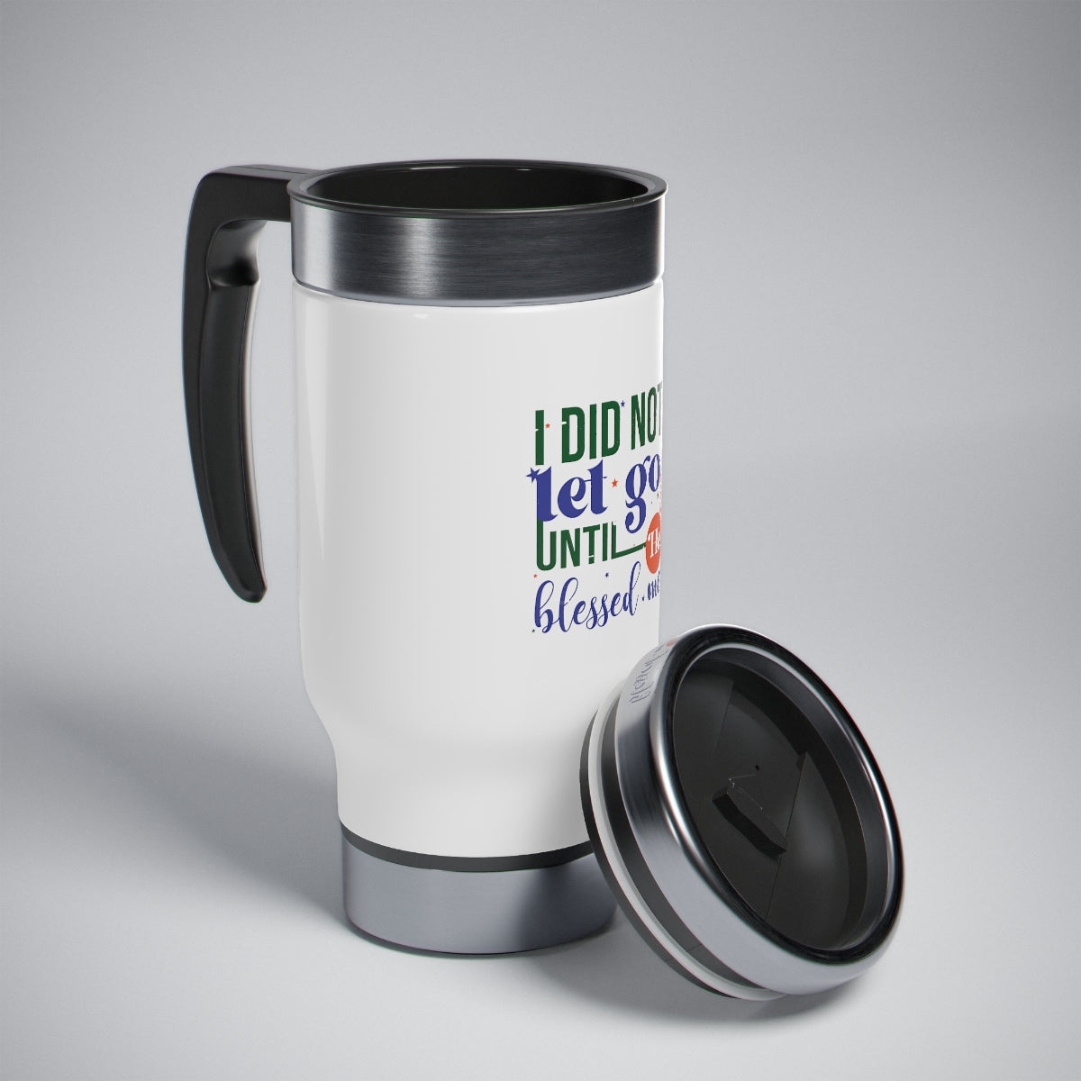 I Did Not Let Go Until He Blessed Me Stainless Steel Travel Mug with Handle, 14oz - ClaimedbyGodDesigns