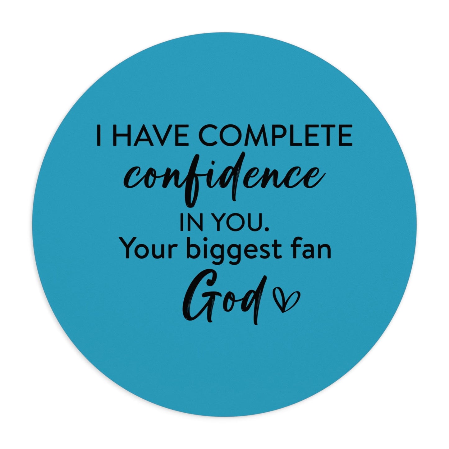 I Have Complete Confidence In You Your Biggest Fan God Christian Computer Mouse Pad - ClaimedbyGodDesigns