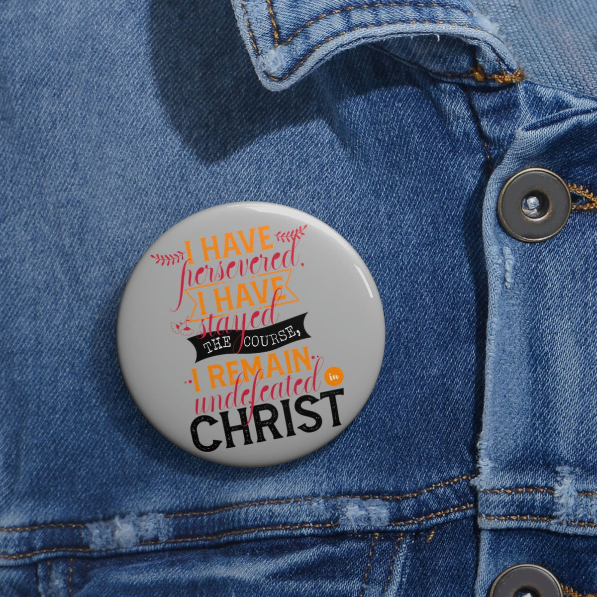 I Have Persevered I Have Stayed The Course I Remain Undefeated In Christ Pin Button - ClaimedbyGodDesigns