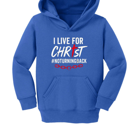 I Live For Him No Turning Back Toddler Christian Pullover Hooded Sweatshirt - ClaimedbyGodDesigns