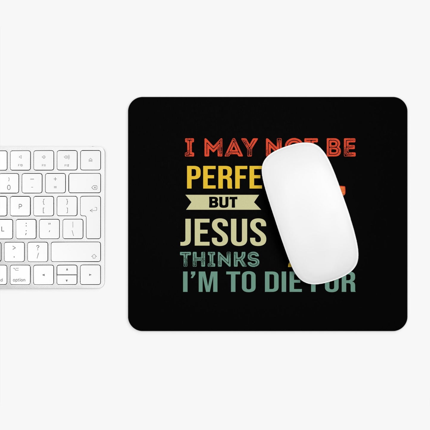 I May Not Be Perfect But Jesus Thinks I'm To Die For Christian Mouse Pad - ClaimedbyGodDesigns