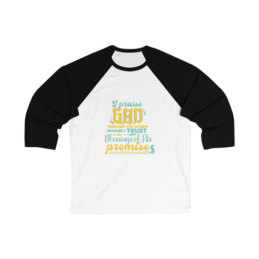 I Praise Him Through The Storm Because I Trust In The Blessings Of His Promise Unisex 3\4 Sleeve Baseball Tee - ClaimedbyGodDesigns
